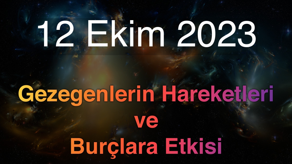 12 Ekim 2023 Perşembe Günlük Astroloji Olayları