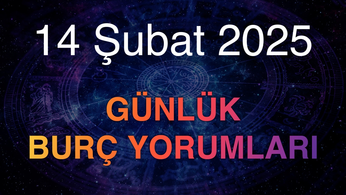 14 Şubat 2025 Günlük Burç Yorumları