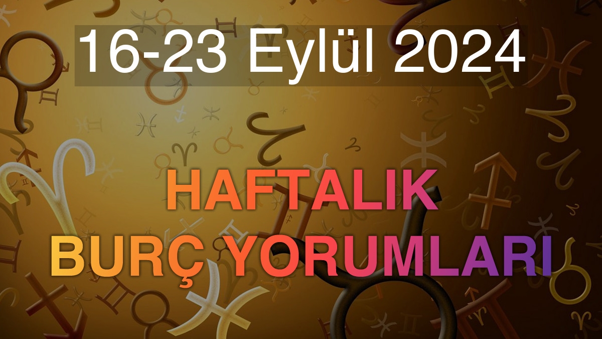 16-23 Eylül 2024 Haftalık Burç Yorumları