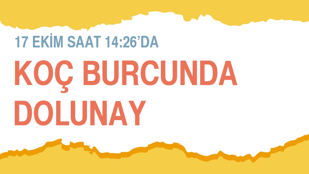 17 Ekim 2024 Koç Burcunda Dolunay - Burçlara Etkileri