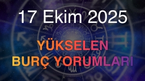 17 Ekim 2025 Yükselen Burç Yorumları