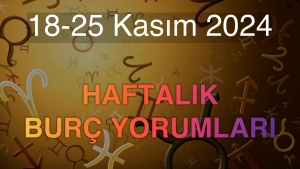 18-25 Kasım 2024 Haftalık Burç Yorumları