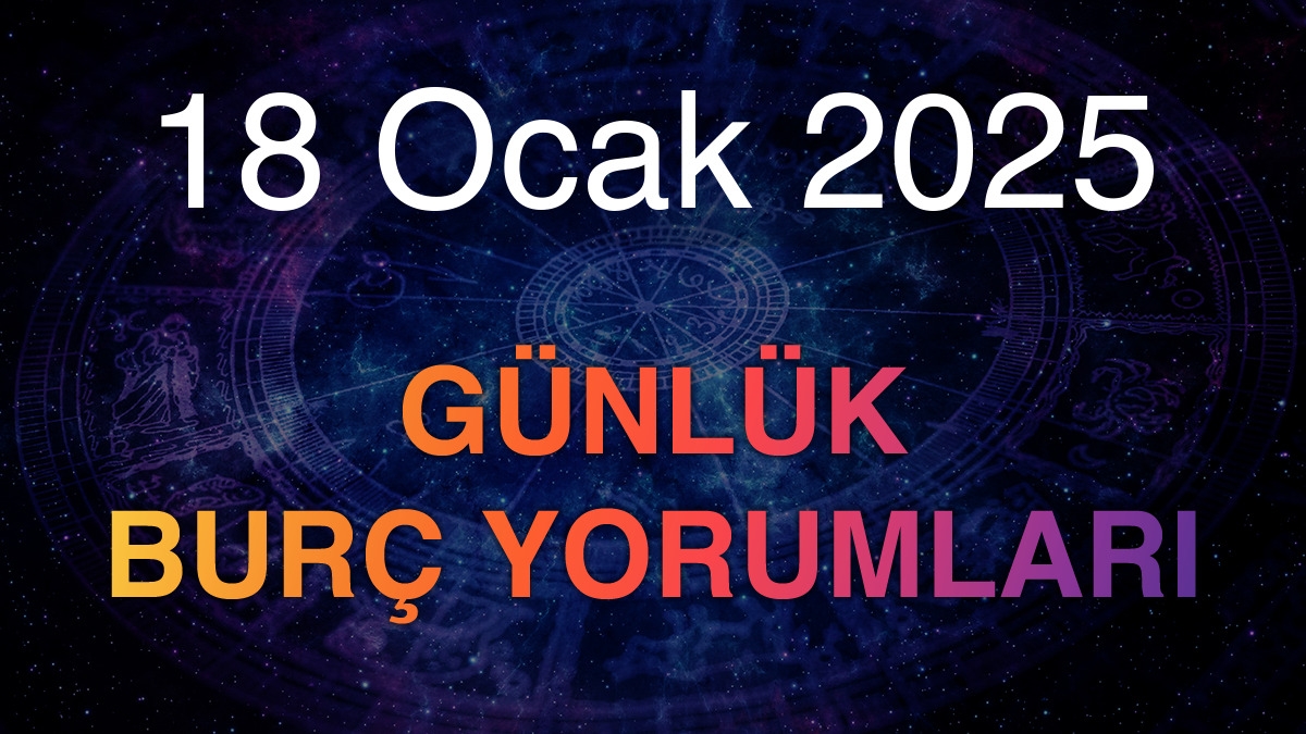 18 Ocak 2025 Günlük Burç Yorumları