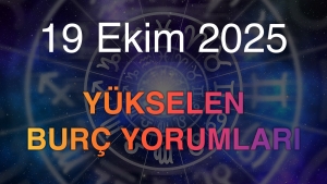 19 Ekim 2025 Yükselen Burç Yorumları