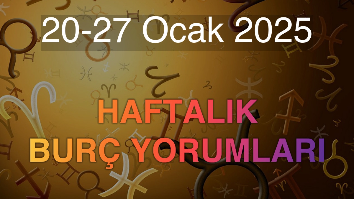 20-27 Ocak 2025 Haftalık Burç Yorumları