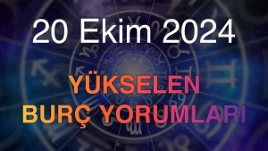 20 Ekim 2024 Yükselen Burç Yorumları