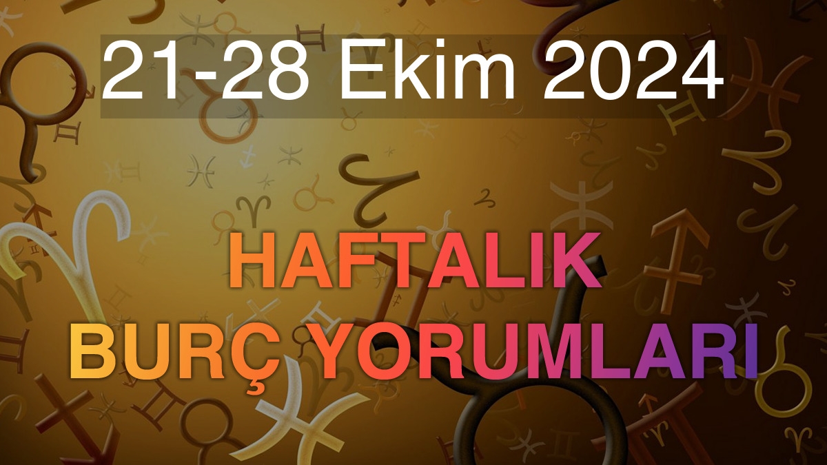 21-28 Ekim 2024 Haftalık Burç Yorumları