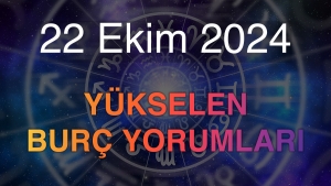 22 Ekim 2024 Yükselen Burç Yorumları