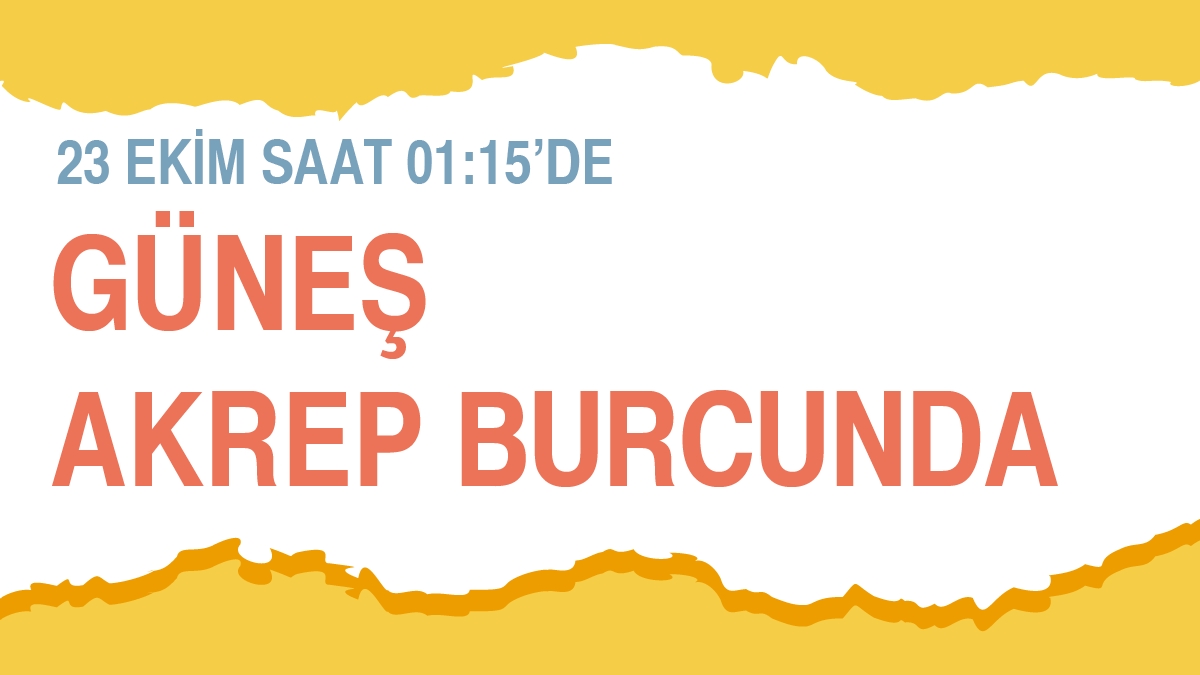 23 Ekim 2024 01:15’de Güneş Akrep Burcunda - Burçlara Etkileri