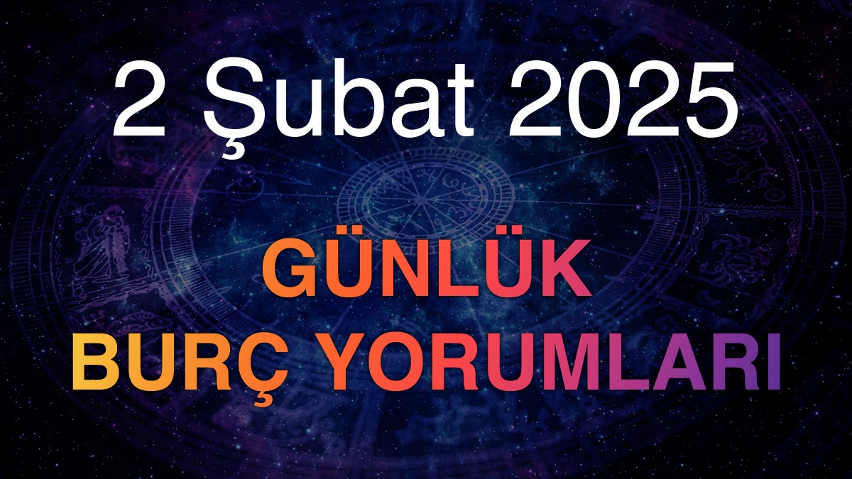 2 Şubat 2025 Günlük Burç Yorumları