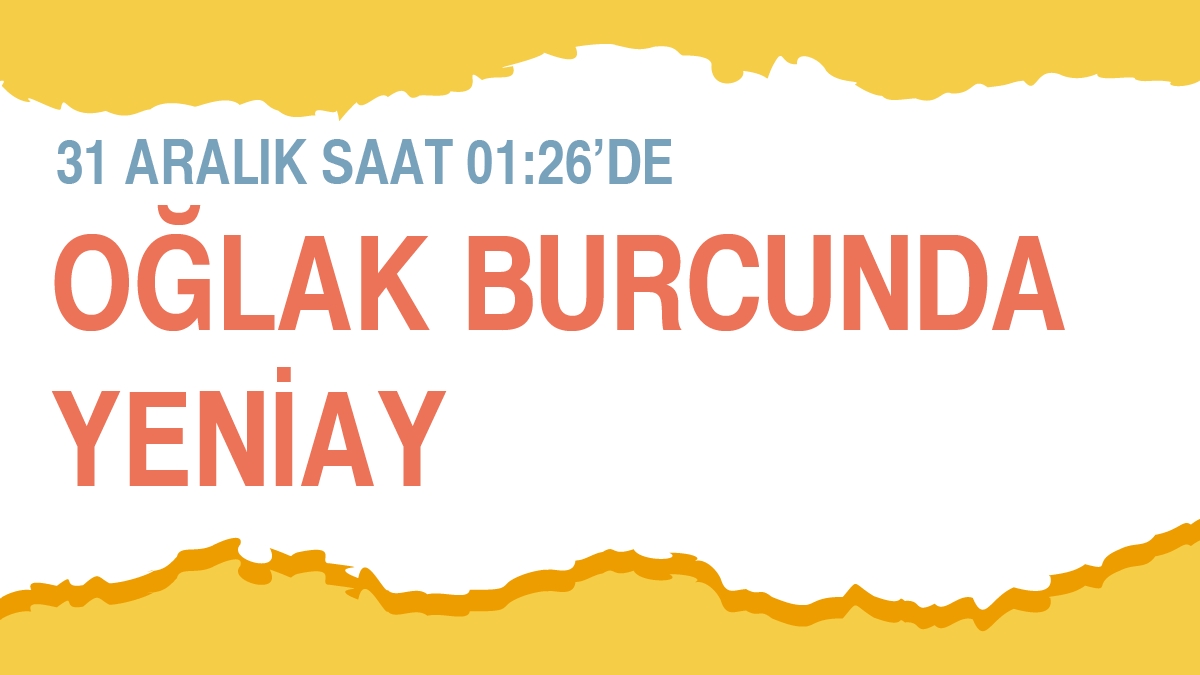 31 Aralık 2024 Oğlak Burcunda Yeniay - Burçlara Etkileri