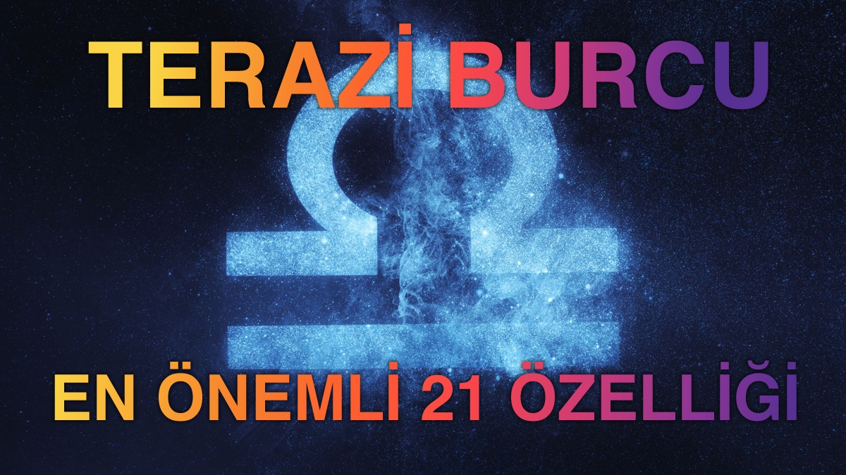 Terazi Burcunun En Önemli 21 Özelliği